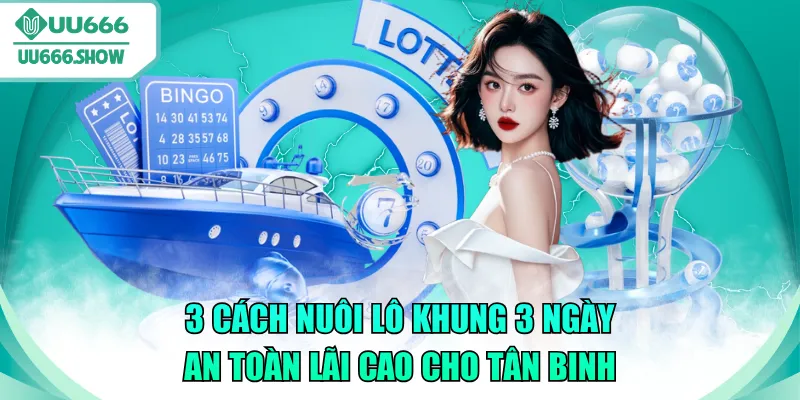 nuôi lô khung 3 ngày an toàn lãi cao