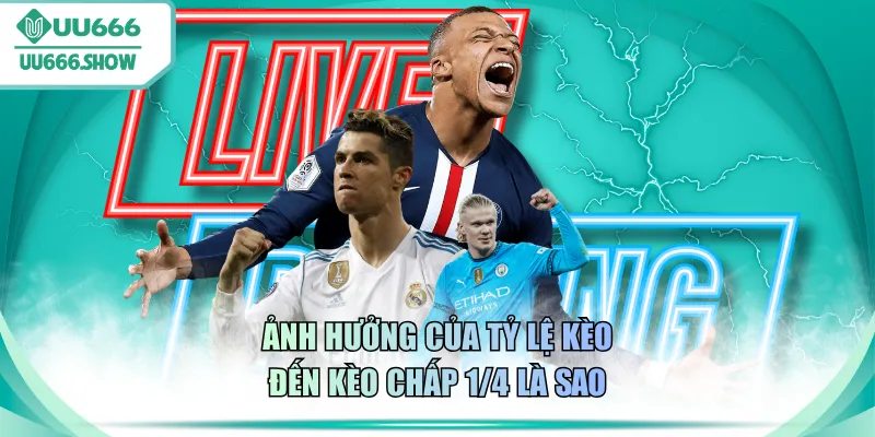 Ảnh hưởng của tỷ lệ kèo đến kèo chấp 1/4 là sao
