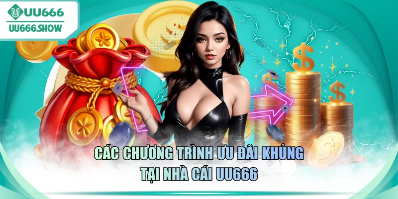 Các chương trình ưu đãi khủng tại nhà cái UU666