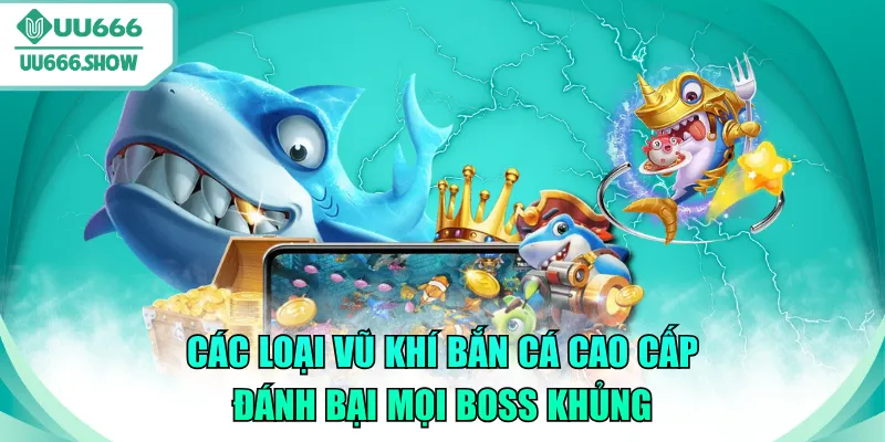 vũ khí bắn cá cao cấp