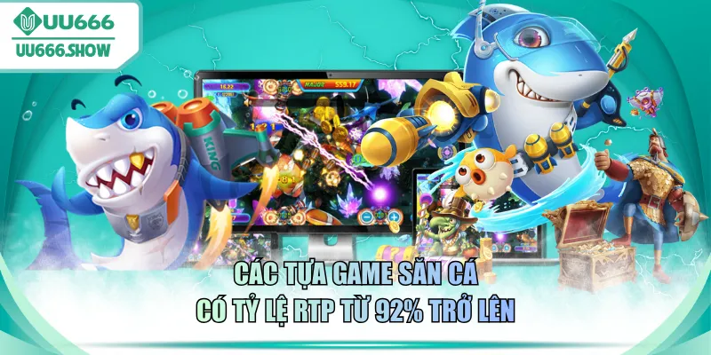 Các tựa game săn cá có tỷ lệ RTP từ 92% trở lên