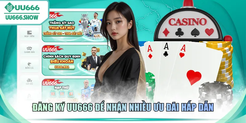 Đăng ký UU666 để nhận nhiều ưu đãi hấp dẫn