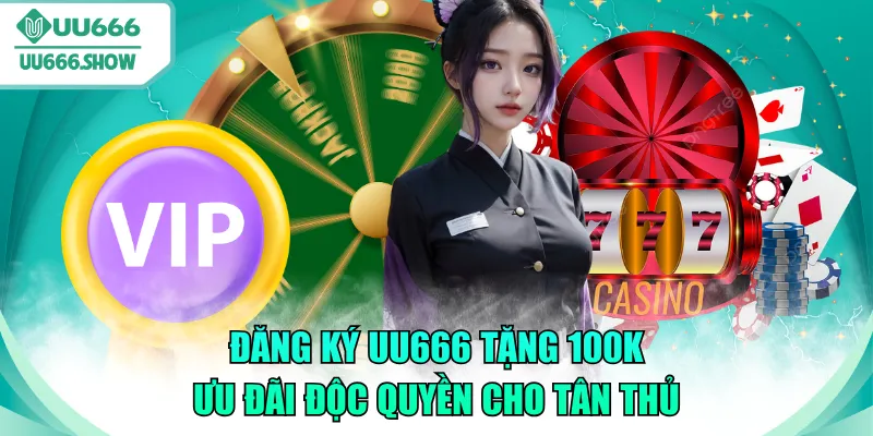 đăng ký UU666 tặng 100K