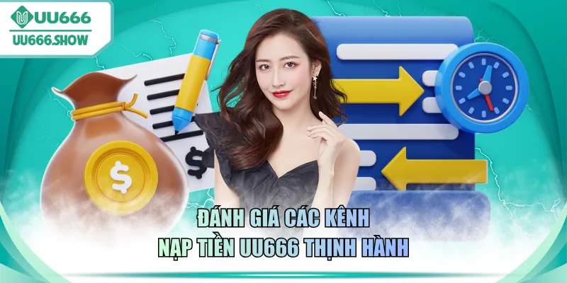 Đánh giá các kênh nạp tiền UU666 thịnh hành