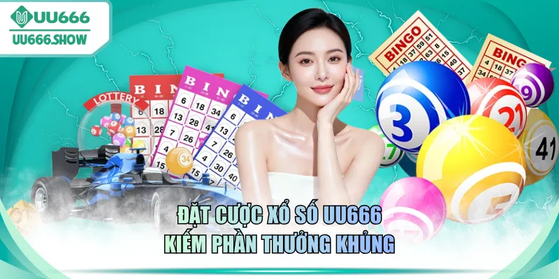 Đặt cược xổ số UU666 kiếm phần thưởng khủng