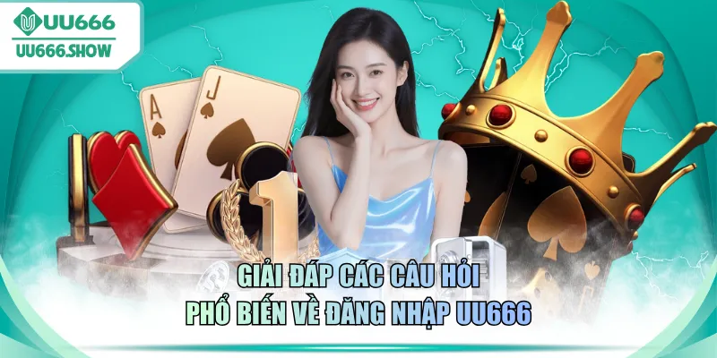 Giải đáp các câu hỏi phổ biến về đăng nhập UU666