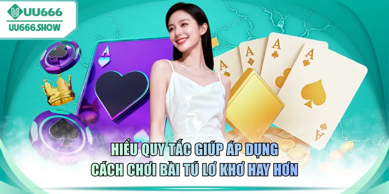 Hiểu quy tắc giúp áp dụng cách chơi bài Tú Lơ Khơ hay hơn