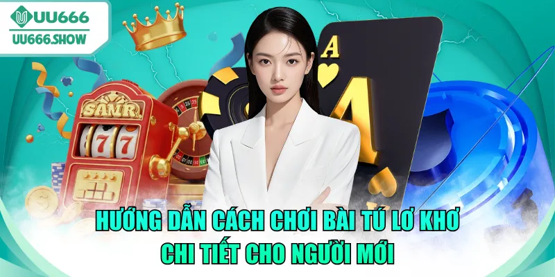 cách chơi bài tú lơ khơ