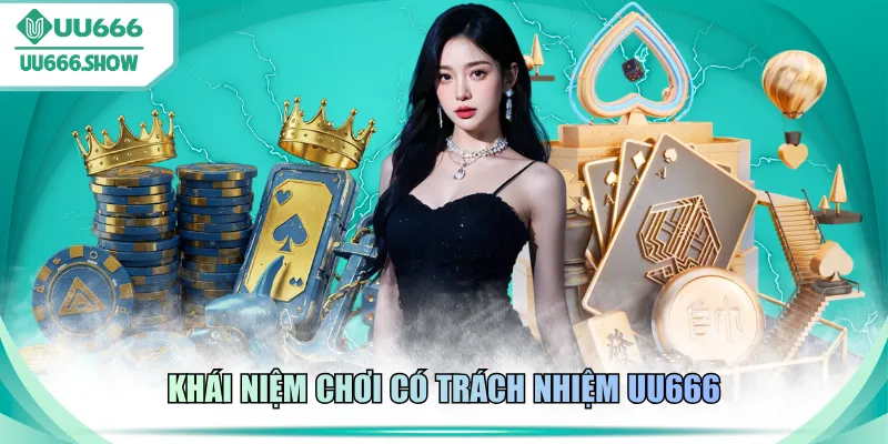 Khái niệm chơi có trách nhiệm UU666