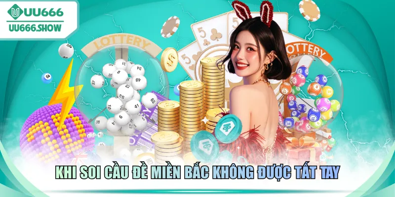 Khi soi cầu đề miền Bắc không được tất tay