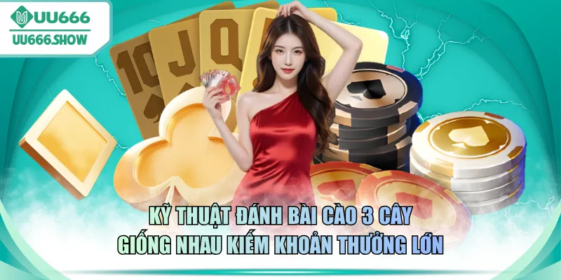 Kỹ thuật đánh bài cào 3 cây giống nhau kiếm khoản thưởng lớn