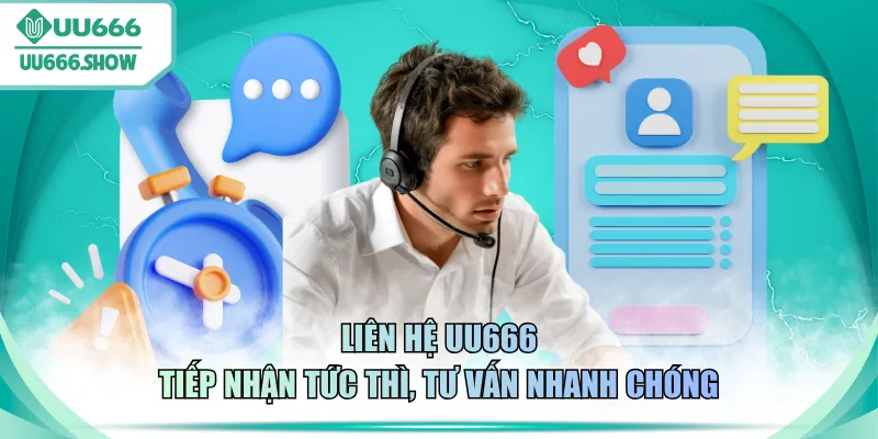 Liên hệ UU666 tiếp nhận tức thì, tư vấn nhanh chóng