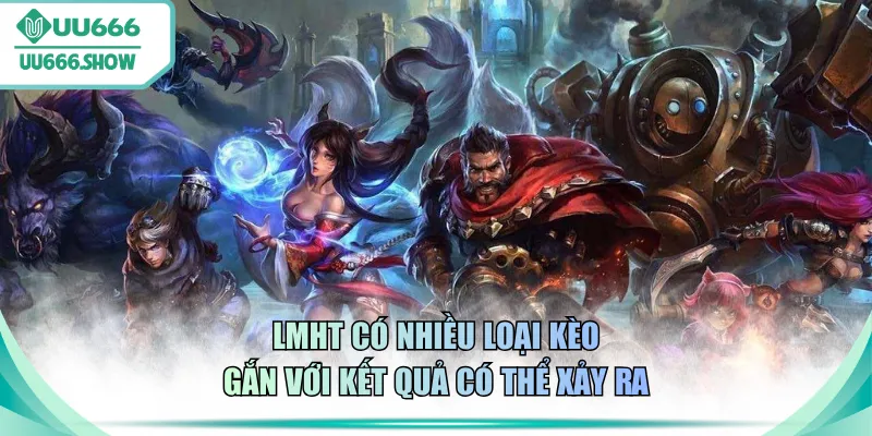 LMHT có nhiều loại kèo gắn với kết quả có thể xảy ra