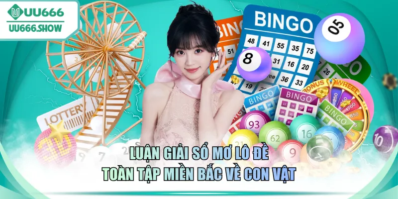 Luận giải sổ mơ lô đề toàn tập miền bắc về con vật