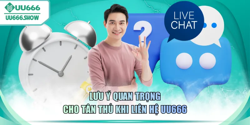 Lưu ý quan trọng cho tân thủ khi liên hệ UU666