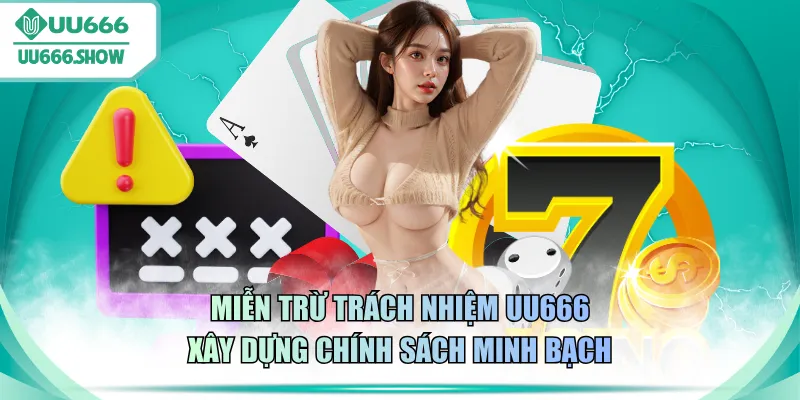 Miễn trừ trách nhiệm UU666 xây dựng chính sách minh bạch