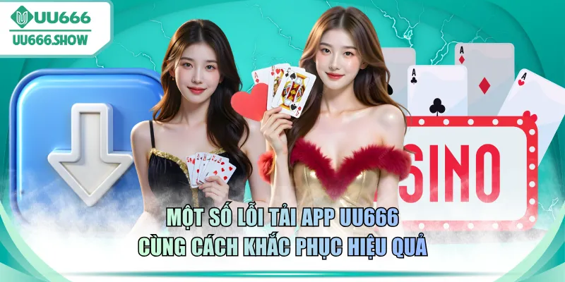 Một số lỗi tải app UU666 cùng cách khắc phục hiệu quả