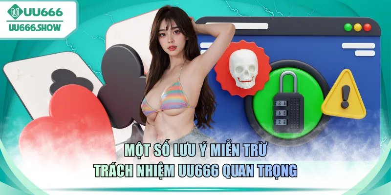Một số lưu ý miễn trừ trách nhiệm UU666 quan trọng