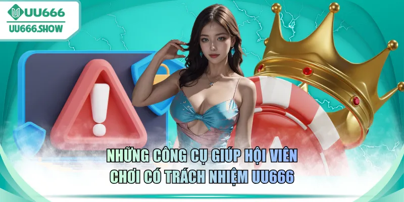Những công cụ giúp hội viên chơi có trách nhiệm UU666