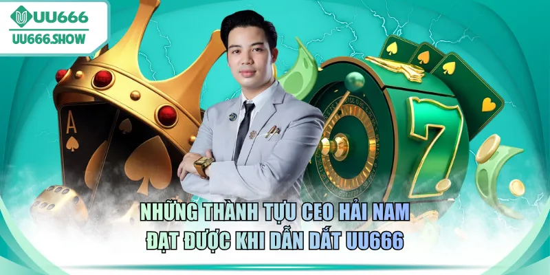 Những thành tựu CEO Hải Nam đạt được khi dẫn dắt UU666