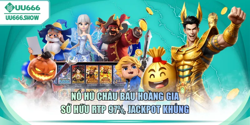 Nổ hũ Châu Báu Hoàng Gia sở hữu RTP 97%, Jackpot khủng