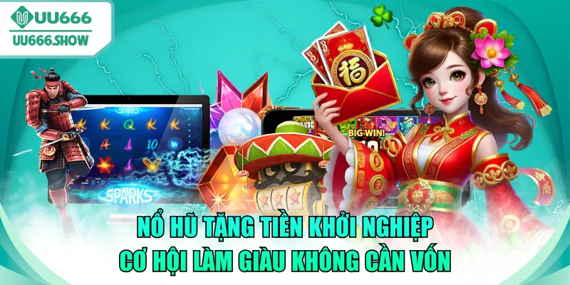 nổ hũ tặng tiền khởi nghiệp