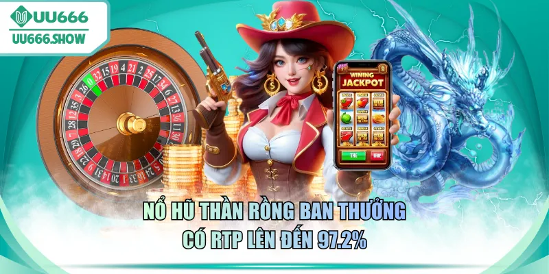 Nổ hũ Thần Rồng Ban Thưởng có RTP lên đến 97.2%
