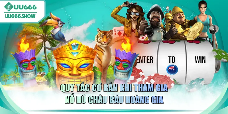 Quy tắc cơ bản khi tham gia nổ hũ Châu Báu Hoàng Gia