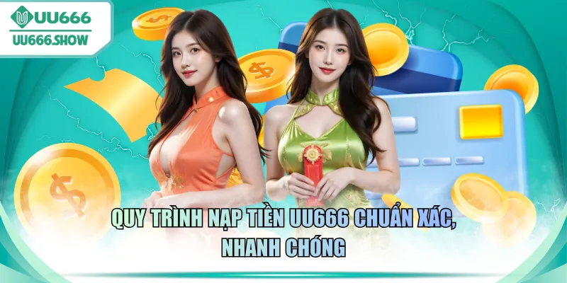 Quy trình nạp tiền UU666 chuẩn xác, nhanh chóng