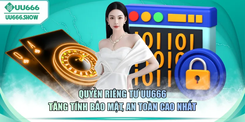 Quyền riêng tư UU666 tăng tính bảo mật, an toàn cao nhất