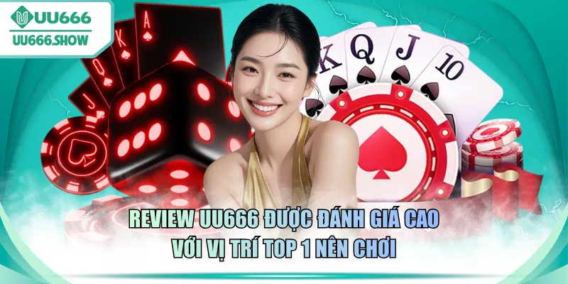 Review UU666 được đánh giá cao với vị trí top 1 nên chơi