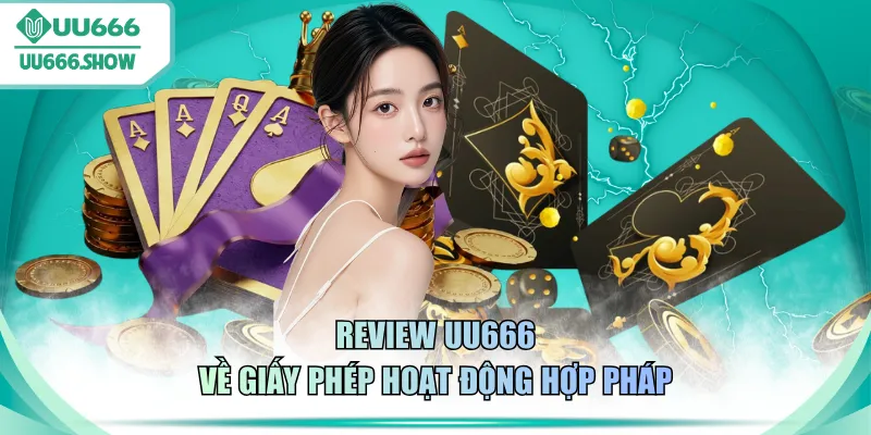 Review UU666 về giấy phép hoạt động hợp pháp