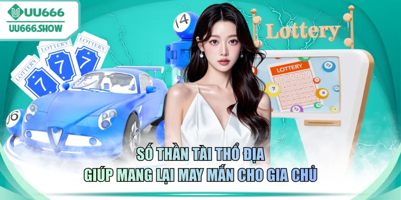 Số Thần Tài Thổ Địa giúp mang lại may mắn cho gia chủ
