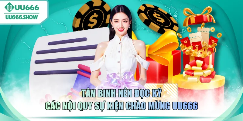 Tân binh nên đọc kỹ các nội quy sự kiện chào mừng UU666