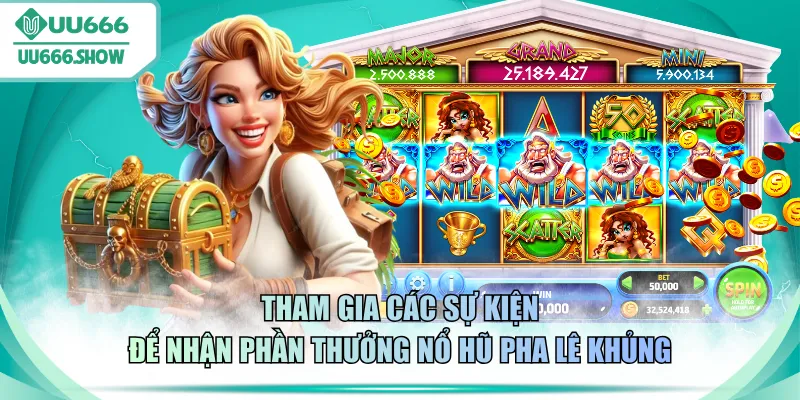 Tham gia các sự kiện để nhận phần thưởng Nổ Hũ Pha Lê khủng