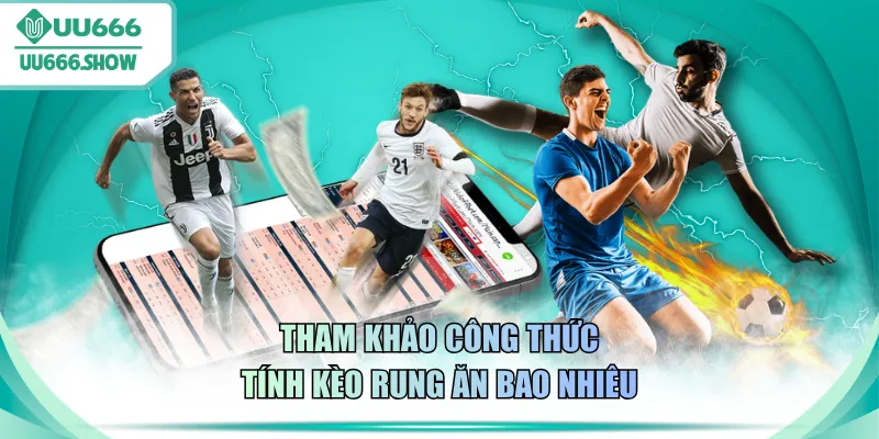 Tham khảo công thức tính kèo rung ăn bao nhiêu