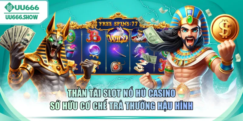Thần Tài slot nổ hũ casino sở hữu cơ chế trả thưởng hậu hĩnh