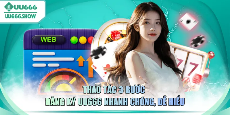 Thao tác 3 bước đăng ký UU666 nhanh chóng, dễ hiểu