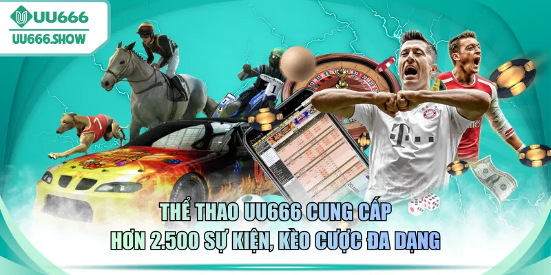 Thể thao UU666 cung cấp hơn 2.500 sự kiện, kèo cược đa dạng