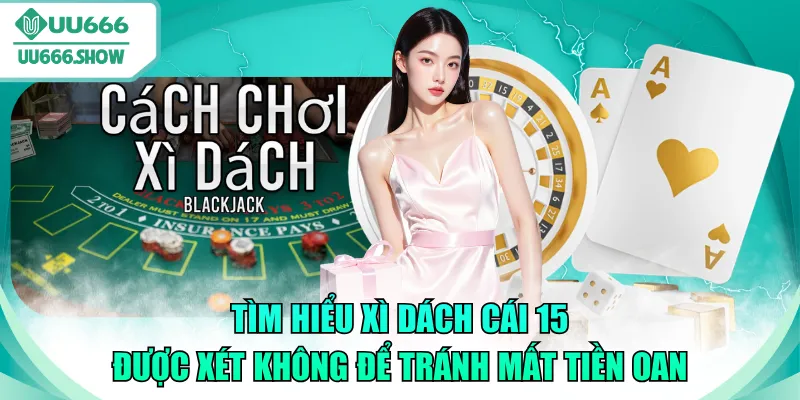 xì dách cái 15 được xét không