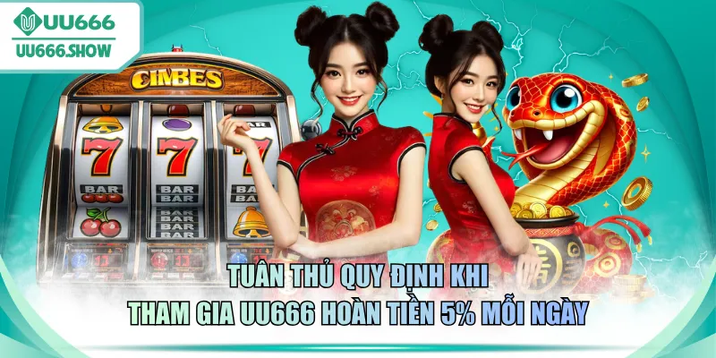 Tuân thủ quy định khi tham gia UU666 hoàn tiền 5% mỗi ngày
