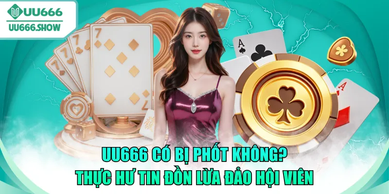 UU666 có bị phốt không