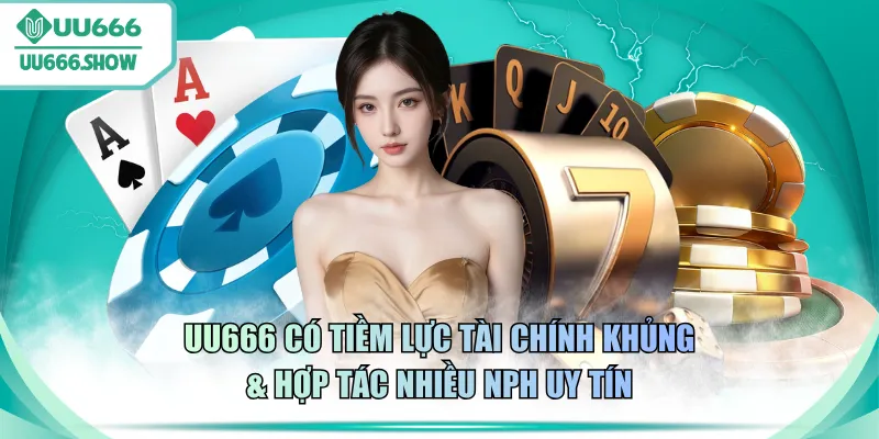 UU666 có tiềm lực tài chính khủng & hợp tác nhiều NPH uy tín