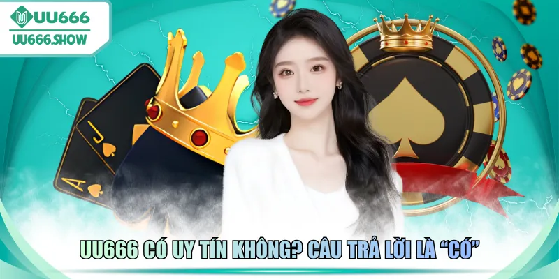 UU666 có uy tín không? Câu trả lời là “có”