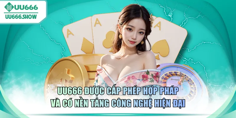 UU666 được cấp phép hợp pháp và có nền tảng công nghệ hiện đại