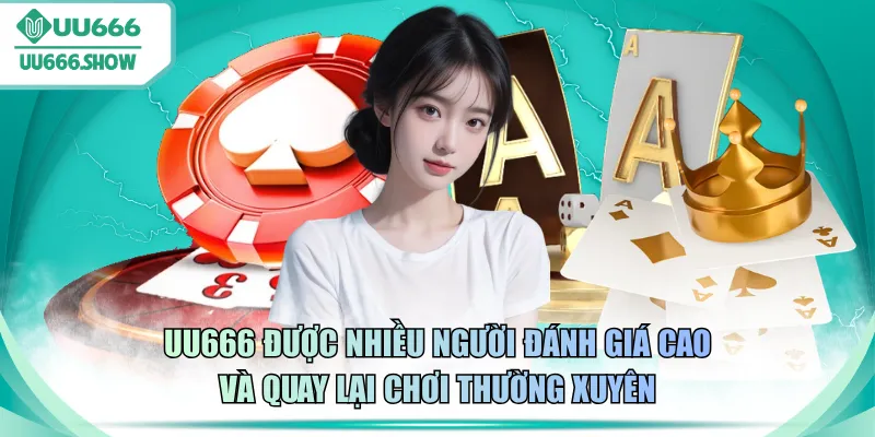 UU666 được nhiều người đánh giá cao và quay lại chơi thường xuyên
