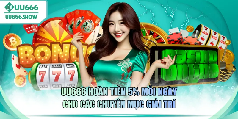 UU666 hoàn tiền 5% mỗi ngày cho các chuyên mục giải trí