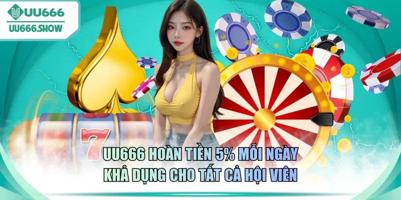 UU666 hoàn tiền 5% mỗi ngày khả dụng cho tất cả hội viên
