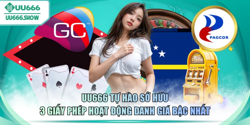 UU666 tự hào sở hữu 3 giấy phép hoạt động danh giá bậc nhất