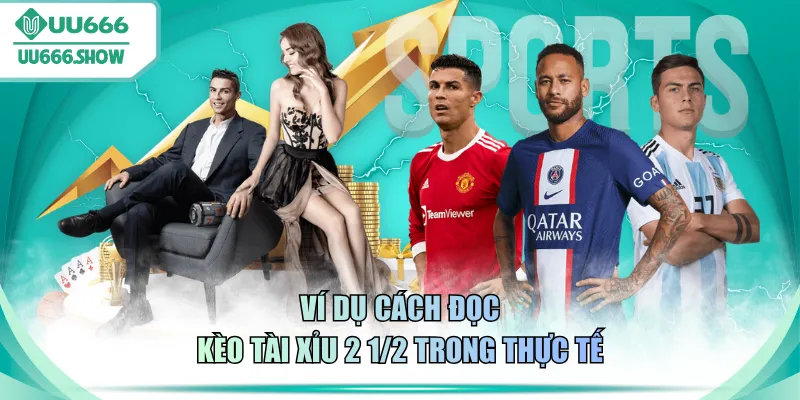 Ví dụ cách đọc kèo tài xỉu 2 1 2 trong thực tế